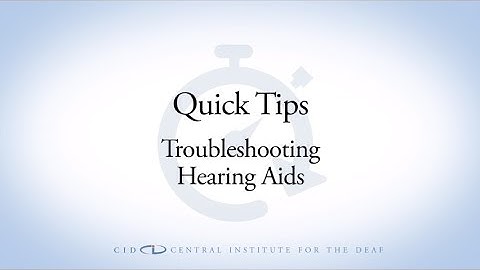 CID Quick Tips:  Troubleshooting Hearing Aids