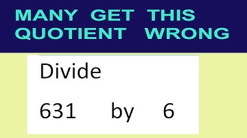 Divide     631      by     6  many  get  this  quotient   wrong