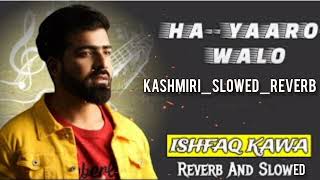 HA YAARO WALOO ( Slowed & Reverb) || ISHFAQ KAWA || KASHMIRI SONGS || SHAZIA KHAN screenshot 1