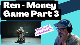 Ren - Money Game Part 3 [Reaction] | Some guy's opinion