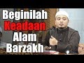 BEGINILAH KEADAAN ALAM BARZAKH | Ustaz Wadi Annuar