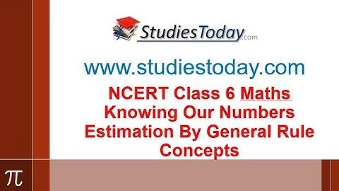 NCERT Class 6 Maths Knowing Our Numbers Estimation By General Rule
