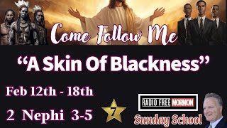 2 Nephi 3–5 “A Skin Of Blackness” [Feb 12th18th 2024] COME FOLLOW ME
