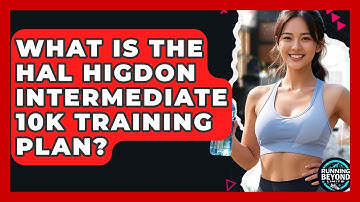 What Is The Hal Higdon Intermediate 10k Training Plan? - Running Beyond Limits