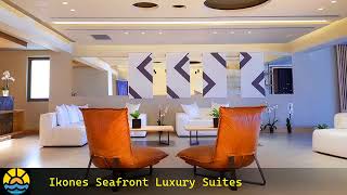 Ikones Seafront Luxury Suites Hotel Guide & Amenities