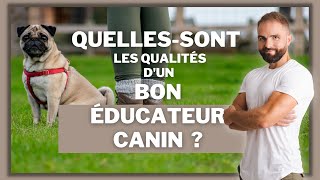 Les qualités d'un bon éducateur canin !