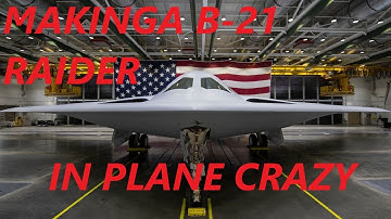 Making a B21-Raider | Plane Crazy