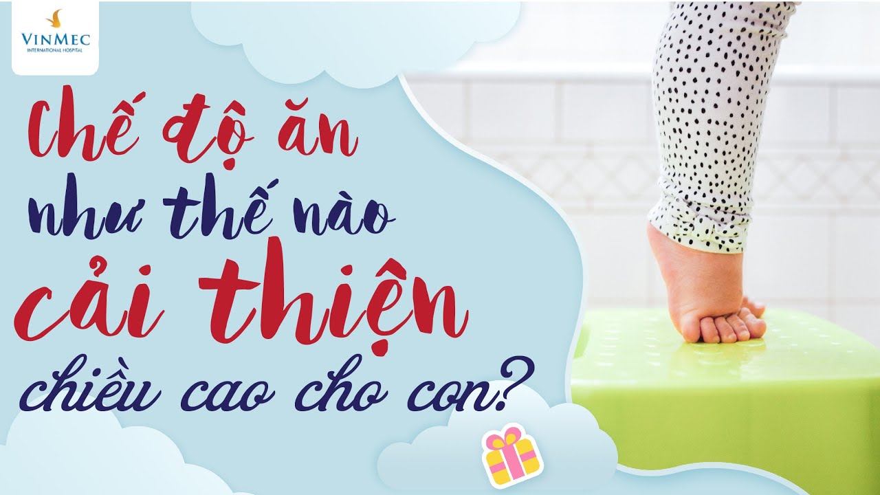 Chế độ ăn như thế nào cải thiện chiều cao cho con?| BS Phạm Lan Hương, BV Vinmec Times City