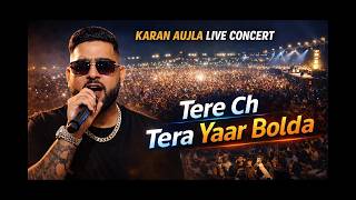Tere Ch Tera Yaar Bolda | Karan Aujla Live | Bhangra Anthems | KARAN AUJLA | Live CONCERT Show 🪩🕺