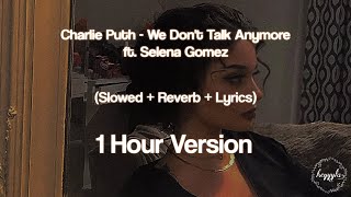 Charlie Puth - We Don't Talk Anymore ft. Selena Gomez (Slowed   Reverb   Lyrics) [1 Hour Version]