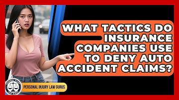 What Tactics Do Insurance Companies Use To Deny Auto Accident Claims? - Personal Injury Law Gurus