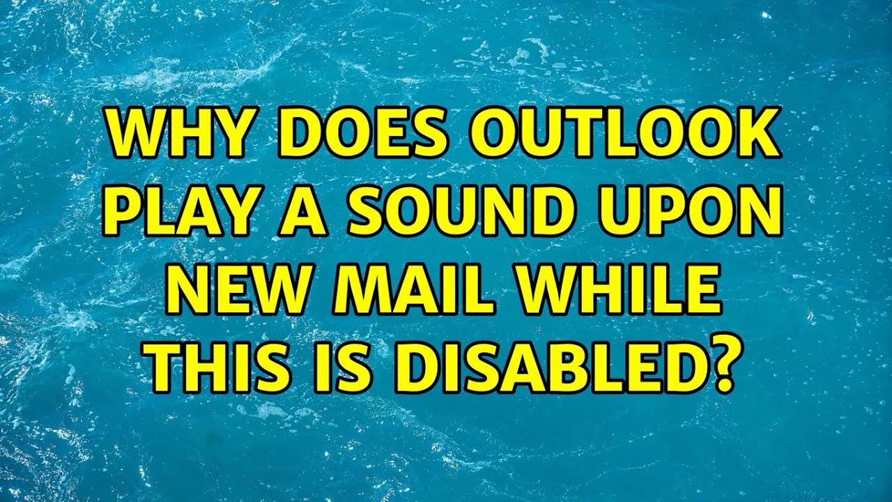Why Does Outlook Play A Sound Upon New Mail While This Is Disabled 2 