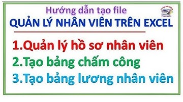 Tạo File Quản lý nhân viên trên excel. Quản lý hồ sơ, bảng chấm công, Bảng lương nhân viên
