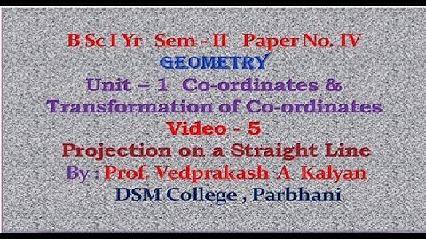 GEOMETRY Paper - IV Video 5 : Projection on a Straight Line ( B Sc FY Sem - 2 )
