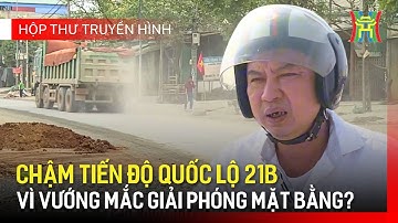 Đẩy nhanh công tác giải phóng mặt bằng để kịp tiến độ thi công Quốc lộ 21B | Hộp thư truyền hình
