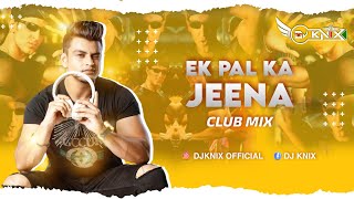 EK PAL KA JEENA // CLUB MIX // DJ KNIX // KAHO NA PYAAR HAI // HRITHIK ROSHAN // 2024 Version .