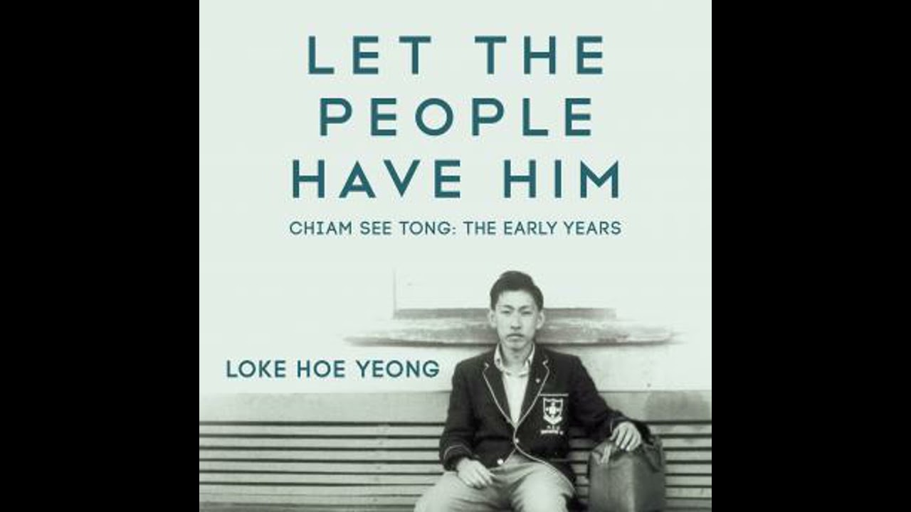 Let The People Have Him, Chiam See Tong: The Early Years - Loke Hoe Yeong