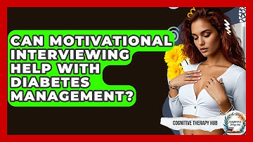 Can Motivational Interviewing Help With Diabetes Management? - Cognitive Therapy Hub