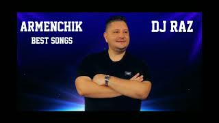 Armenchik & Dj Raz _ BEST SONGS #armenchik #songs #dj