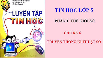 Chủ đề 6. TRUYỀN THÔNG KĨ THUẬT SỐ (Luyện tập tin học 5 cùng ic3 spark)