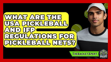 What Are the USA Pickleball and IFP Regulations for Pickleball Nets? | The Racket Xpert News