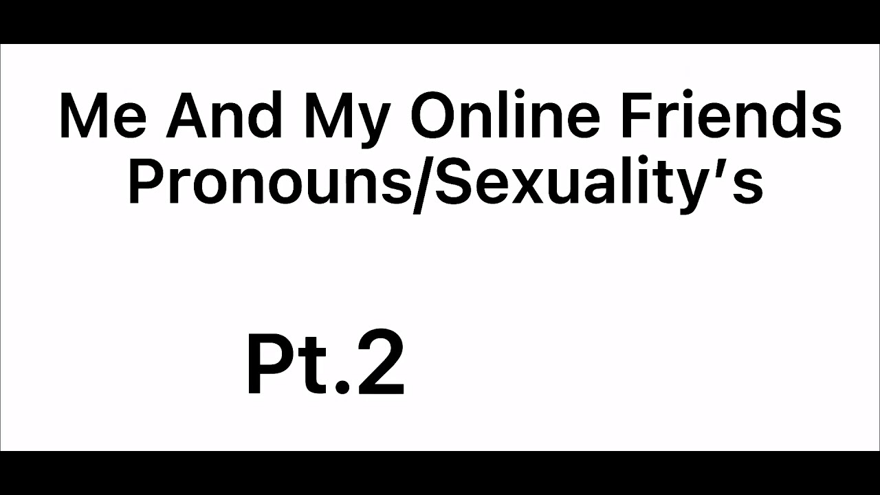 Me and my friends Pronouns and Sexuality’s (Pt. 2) **Repost** - YouTube
