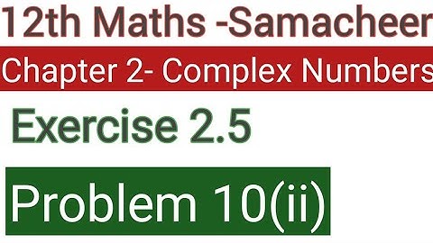 Class 12 Samacheer maths-Chapter 2 complex numbers Exercise 2.5 Problem 10(ii)