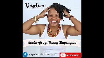 VUYELWA  - ADELA AFRO FT BENNY MAYENGANI