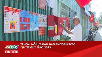 TP.HCM: NỖ LỰC ĐẢM BẢO AN TOÀN PCCC DỊP TẾT QUÝ MÃO 2023| HTV TIN TỨC