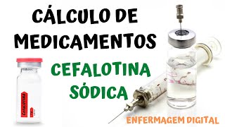 Cálculo de Medicamentos - Frasco Ampola - Cefalotina