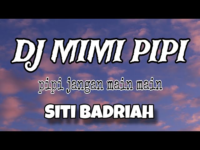 DJ MIMI PIPI - Siti Badriah | DJ TERBARU VIRAL TIKTOK 2023  ( Lirik Lagu ) class=