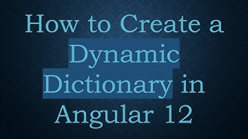 How to Create a Dynamic Dictionary in Angular 12