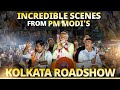 Unimaginable, Unparalleled, Unprecedented – Kolkata&#39;s joyous welcome for PM Modi during roadshow!