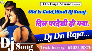 Dil Pardeshi Ho Gaya Dj Remix Song - Udit Naranyan Old Hindi Dj Gana - Dj Dn Raja Araria jila Bihar