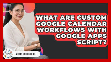 What Are Custom Google Calendar Workflows With Google Apps Script? - Admin Career Guide