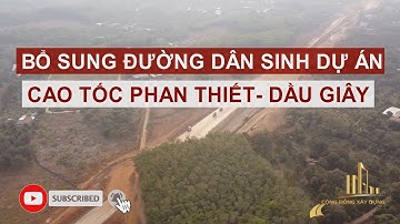 BỔ SUNG ĐƯỜNG DÂN SINH DỰ ÁN CAO TỐC PHAN THIẾT- DẦU GIÂY