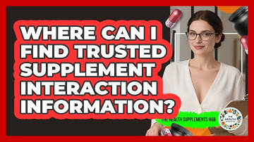 Where Can I Find Trusted Supplement Interaction Information? - The Health Supplement Hub