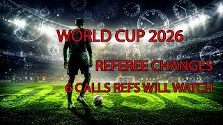 World Cup Referee Changes: 6 Time-Wasting Calls Fans Must Watch
