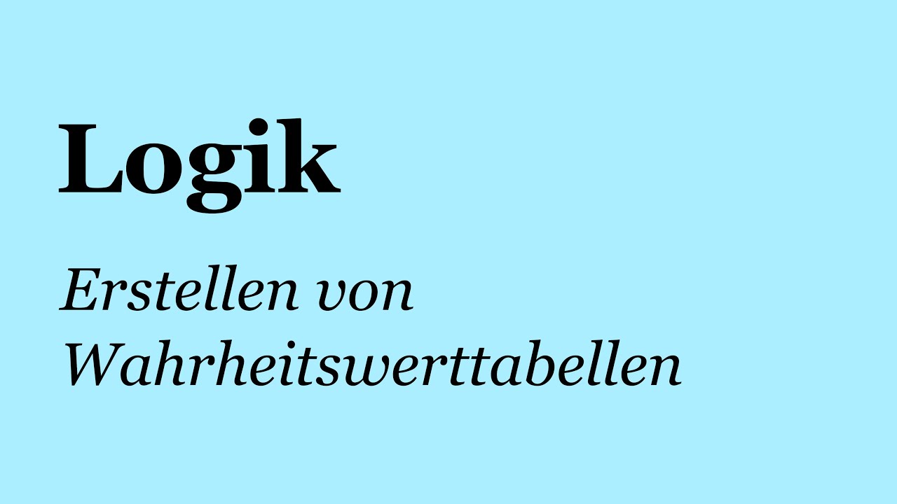 Logik: Wahrheitswerttabellen erstellen - YouTube