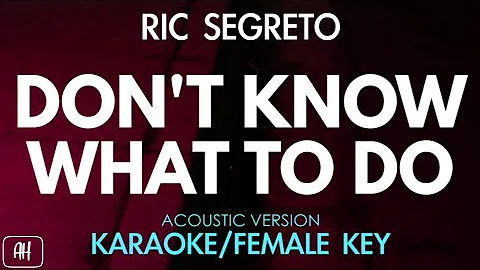 Ric Segreto - Dont' Know What To Do (Karaoke/Acoustic Instrumental) [Female Key]