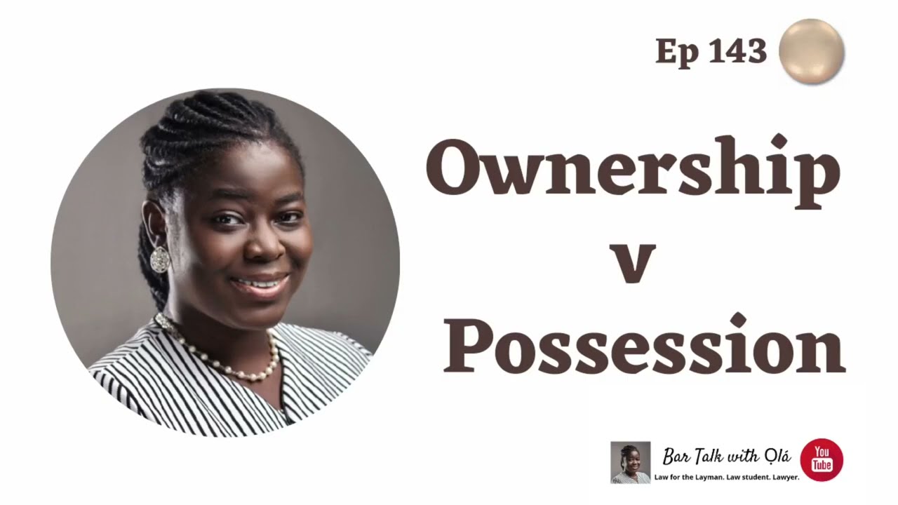 Possession v Ownership of Property | Bar Talk with Ola | Episode 143