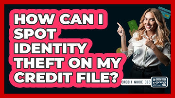How Can I Spot Identity Theft On My Credit File?