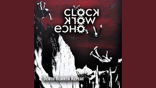 Video thumbnail of "Clockwork Echo - Death Rebirth Repeat"