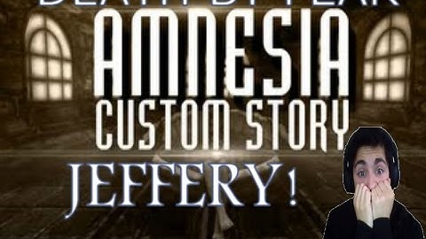 Amnesia Death By Fear #1... JEFFERY!