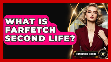 What Is Farfetch Second Life? - Luxury Life Report