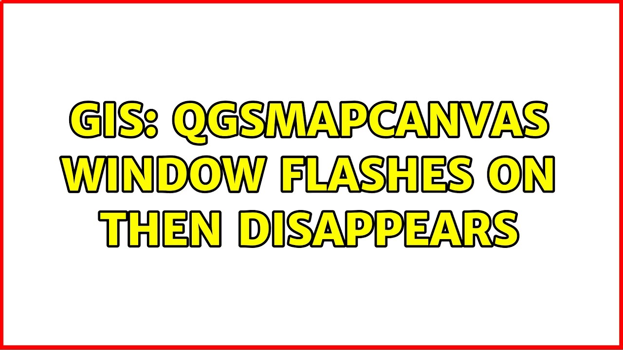 GIS QgsMapCanvas Window Flashes On Then Disappears YouTube
