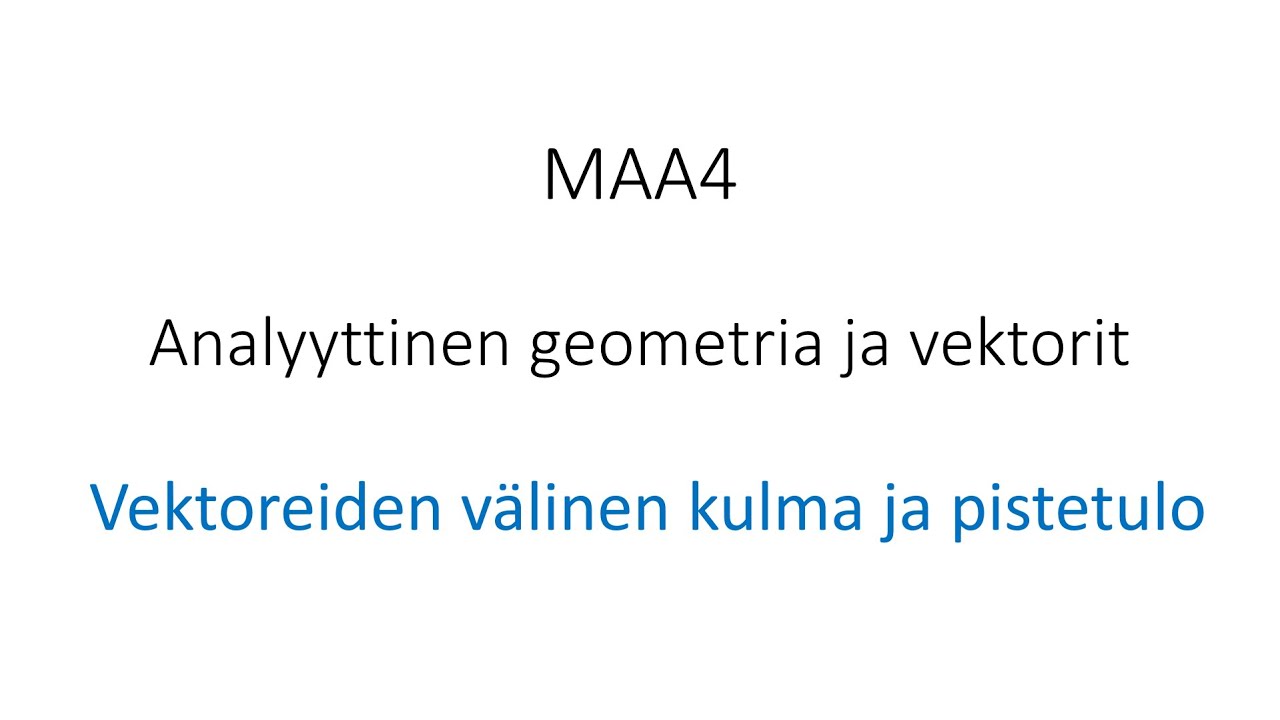 MAA4 - Vektoreiden välinen kulma ja pistetulo