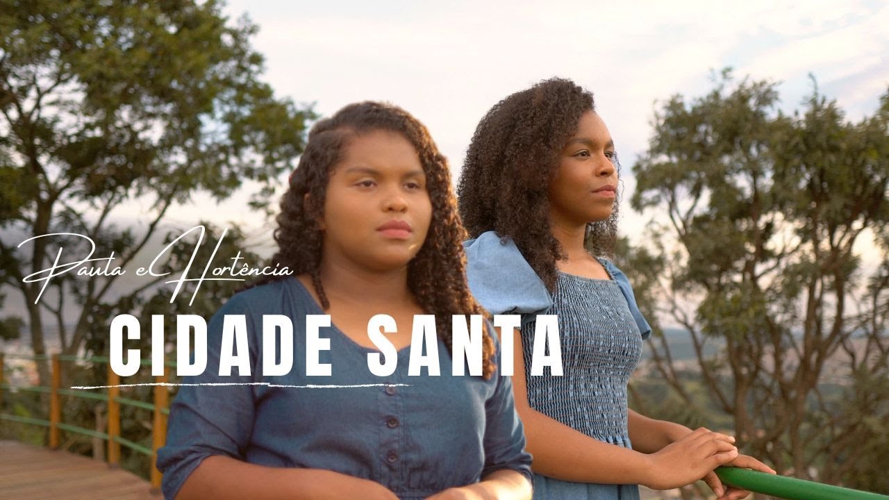 CIDADE SANTA | PAULA E HORTÊNCIA | MÚSICA GOSPEL | CLIPEOFICIAL