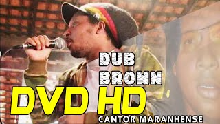 DVD-HD /  DUB BROWN EM VIANA / SHOW REGGAE.
