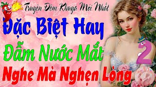 Phần 2 Câu Chuyện Thực Tế Có Thật Hay Nhất, Cảm Động Rơi Nước Mắt _ Nghe Mà Nghẹn Lòng